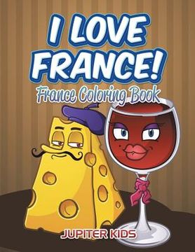 portada I Love France!: France Coloring Book (en Inglés)