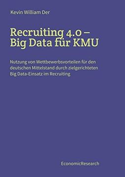 portada Recruiting 4. 0 - big Data für Kmu: Nutzung von Wettbewerbsvorteilen für den Deutschen Mittelstand Durch Zielgerichteten big Data-Einsatz im Recruiting (en Alemán)