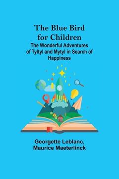 portada The Blue Bird for Children; The Wonderful Adventures of Tyltyl and Mytyl in Search of Happiness (in English)