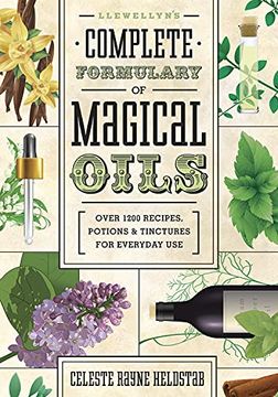 portada Llewellyn'S Complete Formulary of Magical Oils: Over 1200 Recipes, Potions and Tinctures for Everyday Use: 5 (Llewellyn'S Complete Book) (en Inglés)