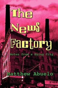 portada the news factory: notes from a dying city (in English)