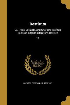 portada Restituta: Or, Titles, Extracts, and Characters of Old Books in English Literature, Revived; v.1 (en Inglés)