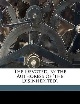 portada the devoted, by the authoress of 'the disinherited'. (en Inglés)