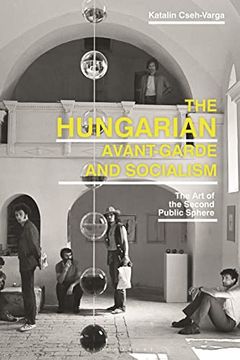 portada The Hungarian Avant-Garde and Socialism: The Art of the Second Public Sphere (en Inglés)