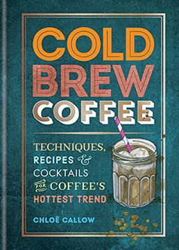 portada Cold Brew Coffee: Techniques, Recipes & Cocktails for Coffee'S Hottest Trend (in English)