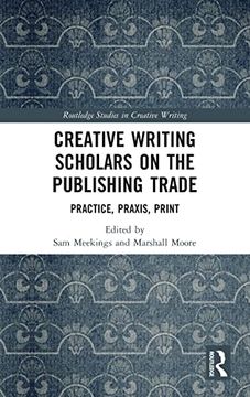 portada Creative Writing Scholars on the Publishing Trade (Routledge Studies in Creative Writing) (en Inglés)