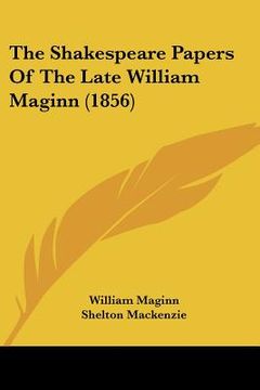 portada the shakespeare papers of the late william maginn (1856) (en Inglés)