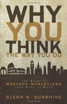 portada Why you Think the way you do: The Story of Western Worldviews From Rome to Home (en Inglés)