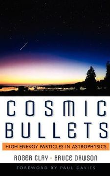 portada cosmic bullets: high energy particles in astrophysics (en Inglés)