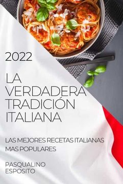 portada La Verdadera Tradición Italiana 2022: Las Mejores Recetas Italianas mas Populares