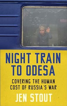portada Night Train to Odesa: Covering the Human Cost of Russia's war