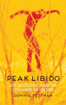 portada Peak Libido: Sex, Ecology, and the Collapse of Desire 