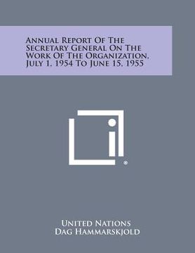 portada Annual Report of the Secretary General on the Work of the Organization, July 1, 1954 to June 15, 1955