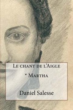 portada Le chant de l'Aigle: * Martha (en Francés)