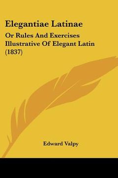 portada elegantiae latinae: or rules and exercises illustrative of elegant latin (1837) (en Inglés)
