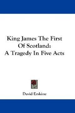 portada king james the first of scotland: a tragedy in five acts (en Inglés)