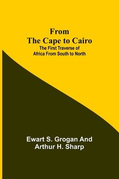 portada From the Cape to Cairo: The First Traverse of Africa from South to North 
