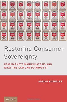 portada Restoring Consumer Sovereignty: How Markets Manipulate Us and What the Law Can Do About It