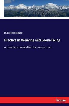 portada Practice in Weaving and Loom-Fixing: A complete manual for the weave room (en Inglés)