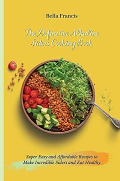 portada The Definitive Alkaline Siders Cooking Book: Super Easy and Affordable Recipes to Make Incredible Siders and eat Healthy (in English)