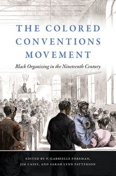 portada The Colored Conventions Movement: Black Organizing in the Nineteenth Century (The John Hope Franklin Series in African American History and Culture) 