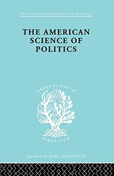 portada The American Science of Politics: Its Origins and Conditions (en Inglés)