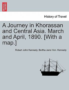 portada a journey in khorassan and central asia. march and april, 1890. [with a map.]
