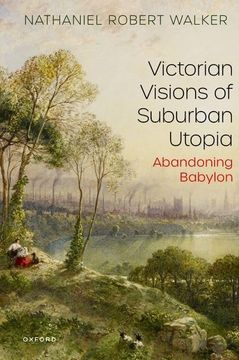 portada Victorian Visions of Suburban Utopia: Abandoning Babylon (en Inglés)