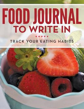 portada Food Journal To Write In: Track Your Eating Habits (en Inglés)