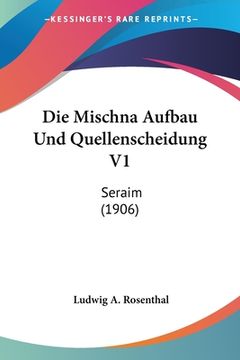portada Die Mischna Aufbau Und Quellenscheidung V1: Seraim (1906) (in German)