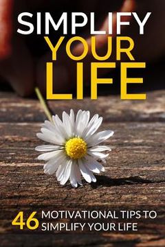 portada Simplify Your Life: 46 Motivational Tips to Simplify Your Life (in English)