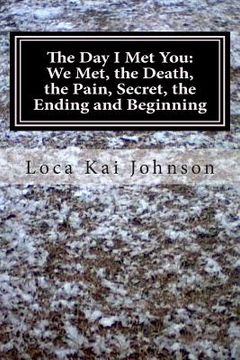 portada The Day I Met You: We Met, the Death? the Pain, the Secret, and the Ending and Beginning: God, Death, Bullying, Friendships, Dreams, Sadn