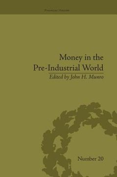 portada Money in the Pre-Industrial World: Bullion, Debasements and Coin Substitutes (en Inglés)