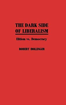 portada The Dark Side of Liberalism: Elitism vs. Democracy (en Inglés)