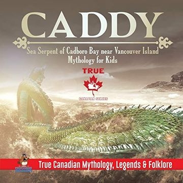 portada Caddy - sea Serpent of Cadboro bay Near Vancouver Island | Mythology for Kids | True Canadian Mythology, Legends & Folklore (en Inglés)