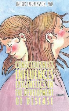 Consciousness Influences Epigenetics in the Development of Disease (en Inglés)