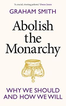portada Abolish the Monarchy: Why we Should and how we Will (en Inglés)