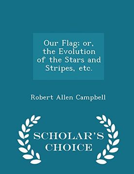 portada Our Flag; or, the Evolution of the Stars and Stripes, etc. - Scholar's Choice Edition