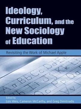 portada ideology, curriculum, and the new sociology of education: revisiting the work of michael apple (en Inglés)