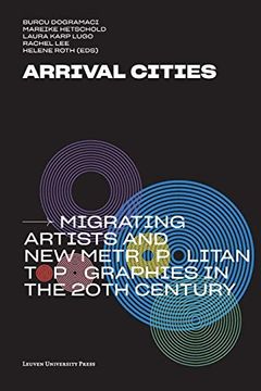 portada Arrival Cities: Migrating Artists and new Metropolitan Topographies in the 20Th Century (en Inglés)