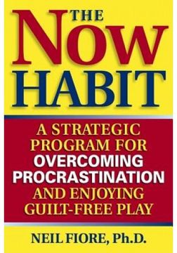 portada The now Habit: A Strategic Program for Overcoming Procrastination and Enjoying Guilt-Free Play (en Inglés)