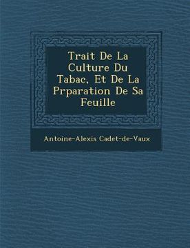 portada Trait de La Culture Du Tabac, Et de La PR Paration de Sa Feuille (en Francés)