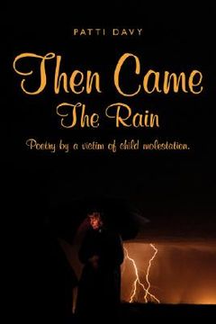 portada then came the rain: poetry by a victim of child molestation. (en Inglés)