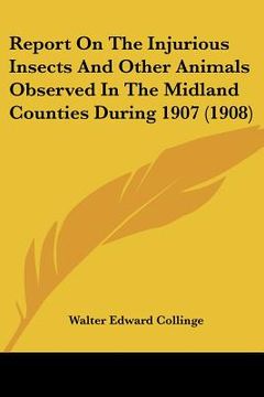portada report on the injurious insects and other animals observed in the midland counties during 1907 (1908) (en Inglés)