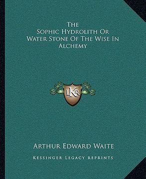 portada the sophic hydrolith or water stone of the wise in alchemy (en Inglés)