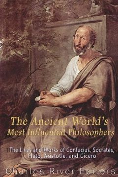 portada The Ancient World’s Most Influential Philosophers: The Lives and Works of Confucius, Socrates, Plato, Aristotle, and Cicero
