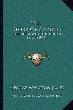 portada the story of captain the story of captain: the horse with the human brain (1917) the horse with the human brain (1917) (en Inglés)