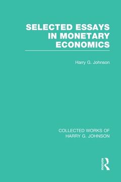 portada Selected Essays in Monetary Economics (Collected Works of Harry Johnson) (Collected Works of Harry g. Johnson) [Soft Cover ] (en Inglés)