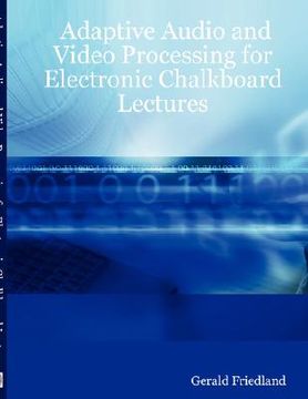 portada adaptive audio and video processing for electronic chalkboard lectures (en Inglés)