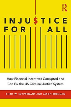 portada Injustice for All: How Financial Incentives Corrupted and can fix the us Criminal Justice System (en Inglés)